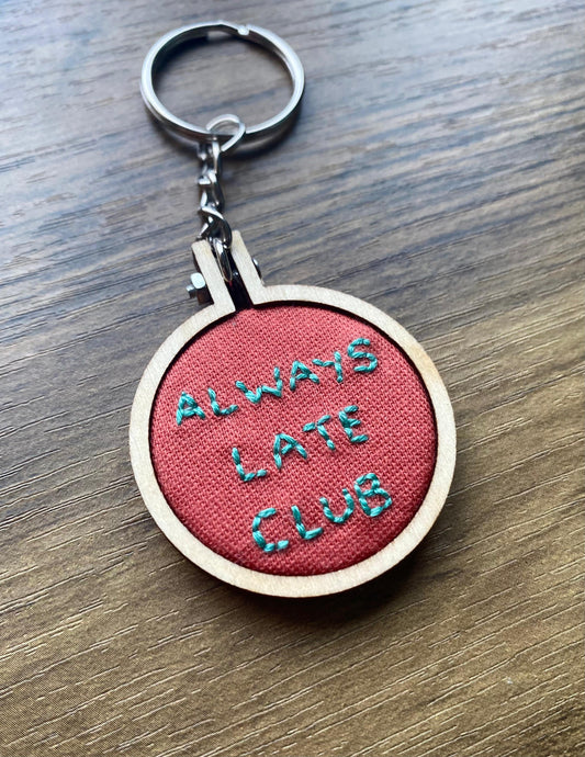 Hand Embroidered Keyring - Always Late Club