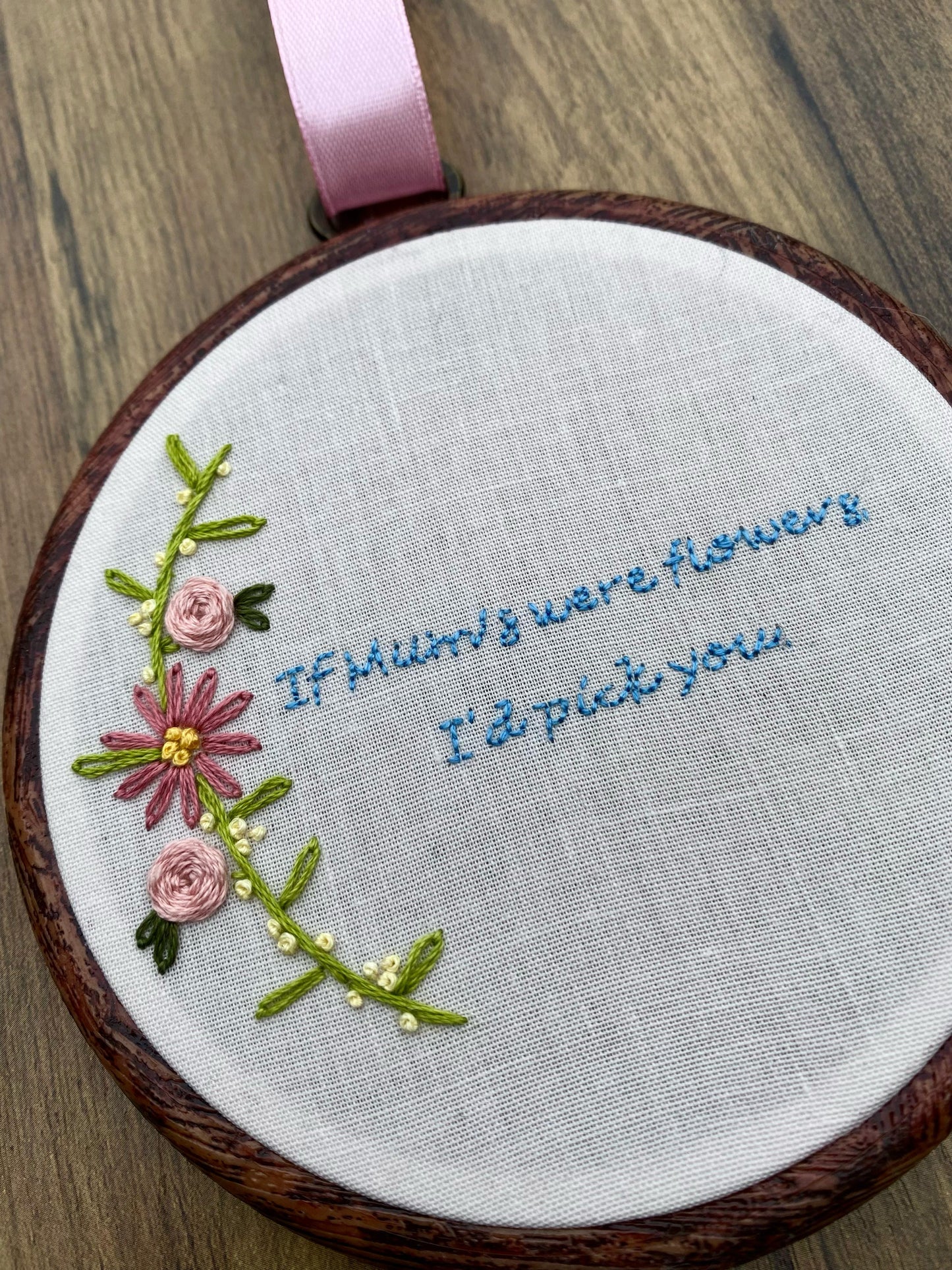 'If Mums were flowers, I'd pick you' Hand Embroidered Wall Hanging