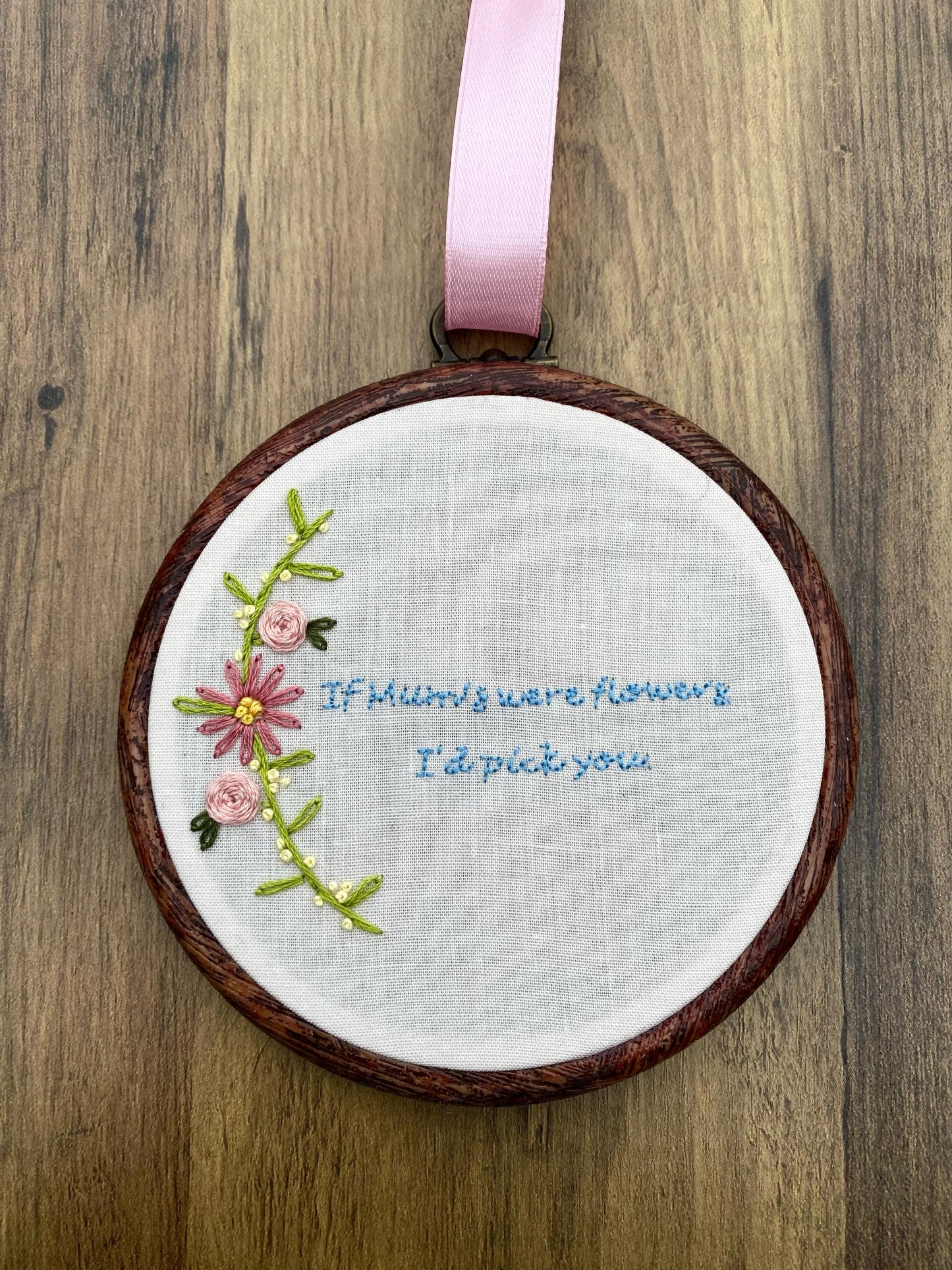 'If Mums were flowers, I'd pick you' Hand Embroidered Wall Hanging