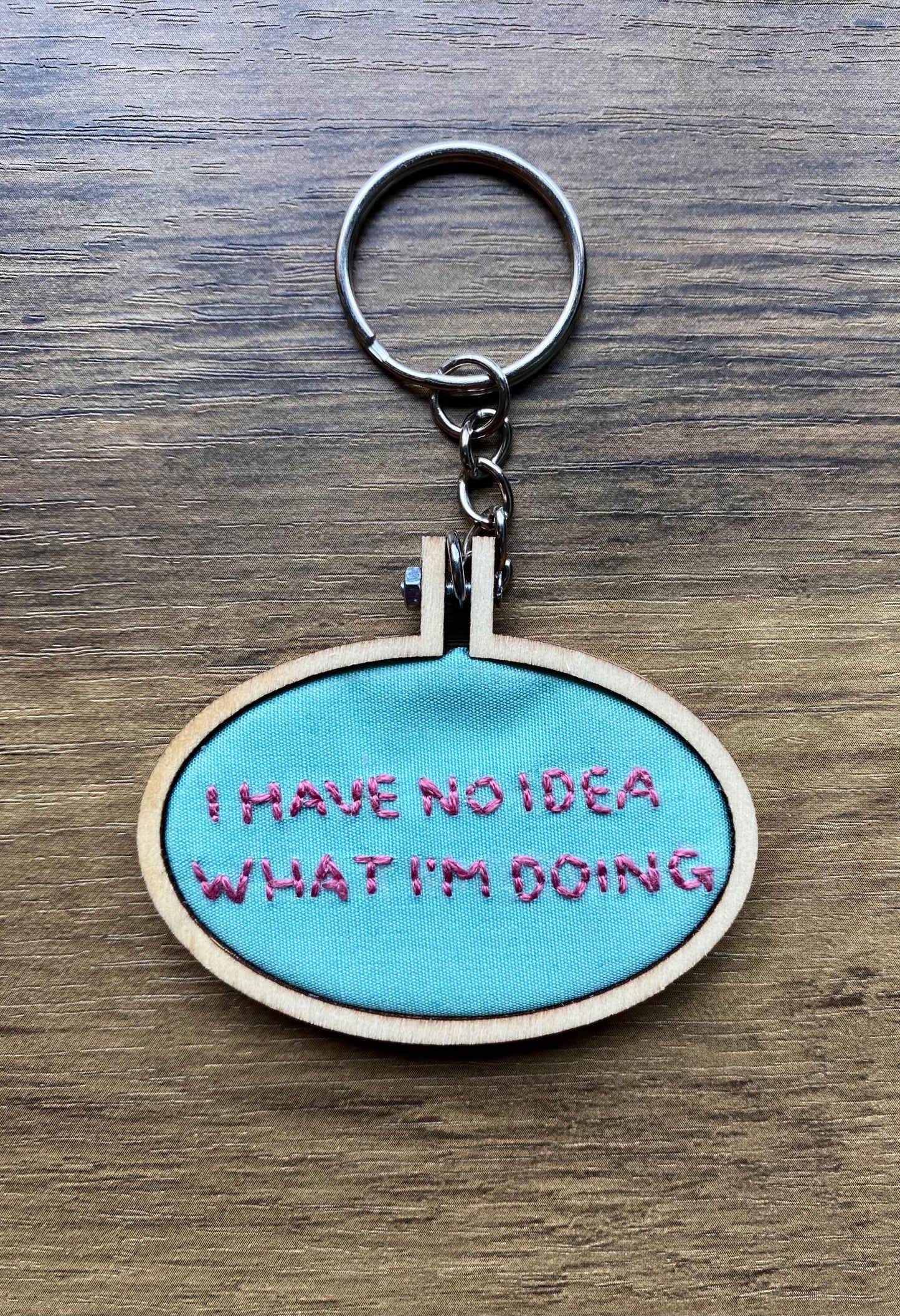 Hand Embroidered Keyring - I Have No Idea What I'm Doing