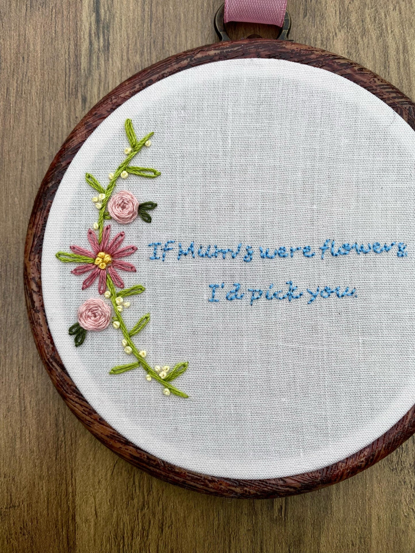 'If Mums were flowers, I'd pick you' Hand Embroidered Wall Hanging