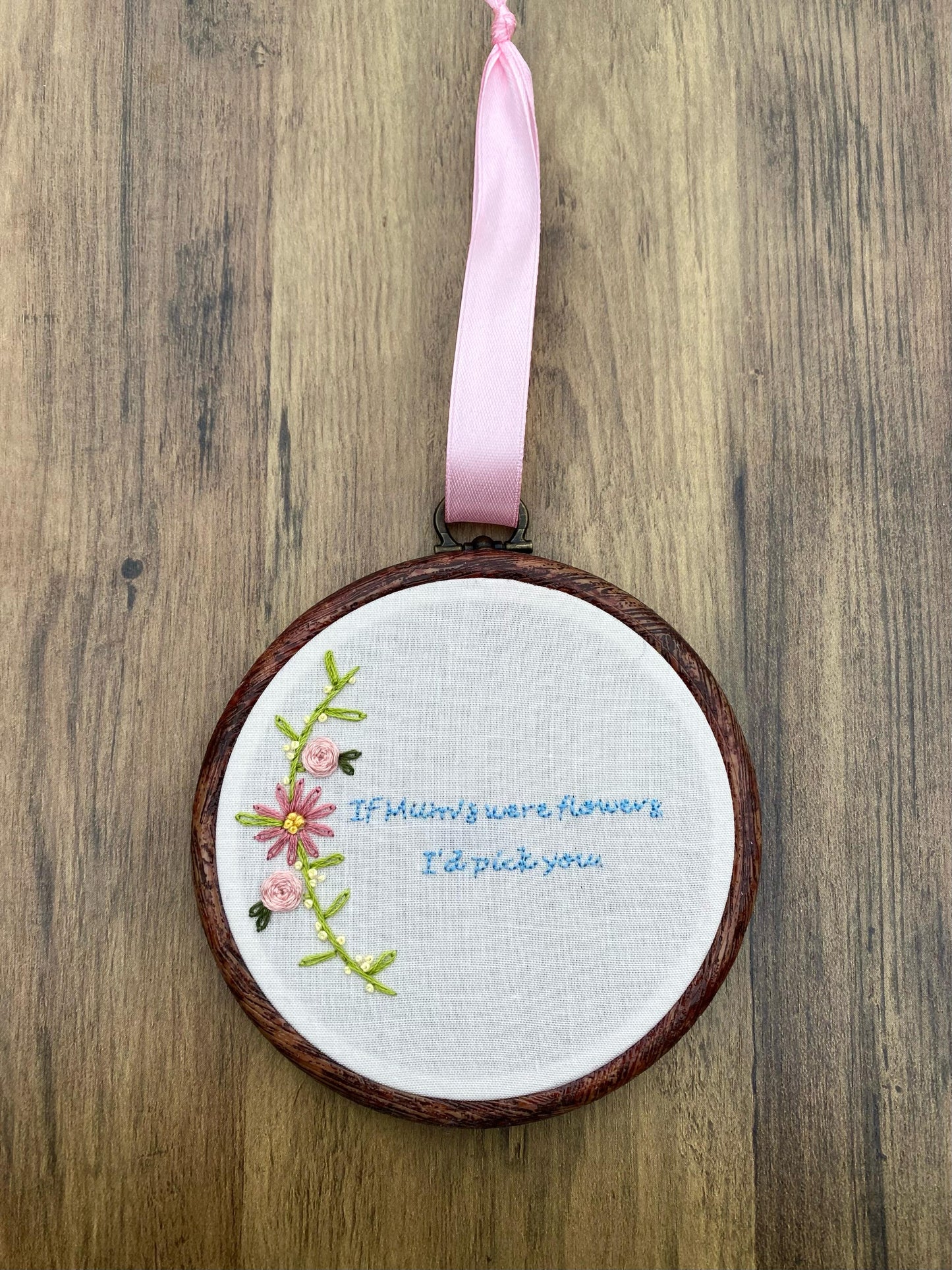 'If Mums were flowers, I'd pick you' Hand Embroidered Wall Hanging