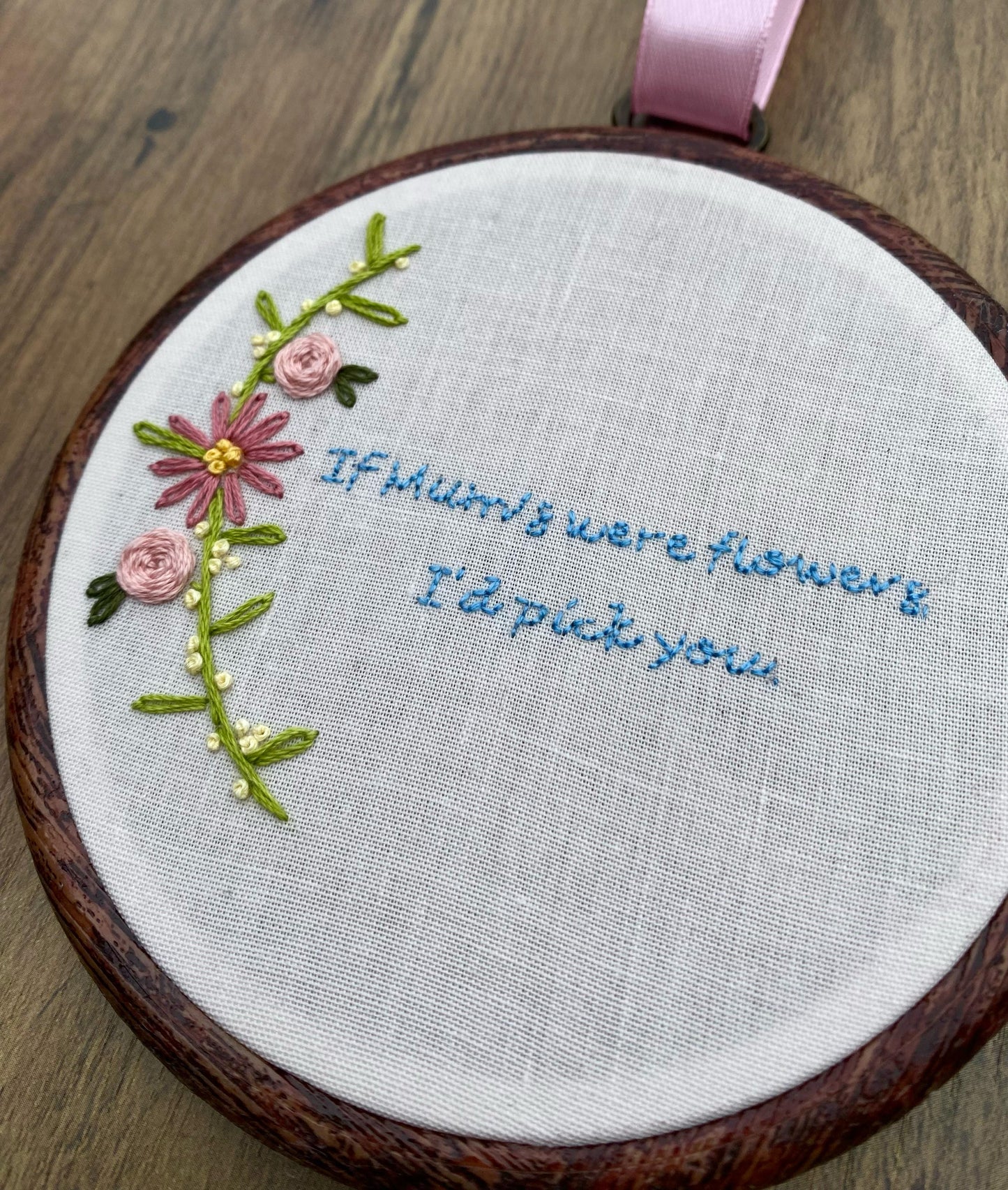 'If Mums were flowers, I'd pick you' Hand Embroidered Wall Hanging