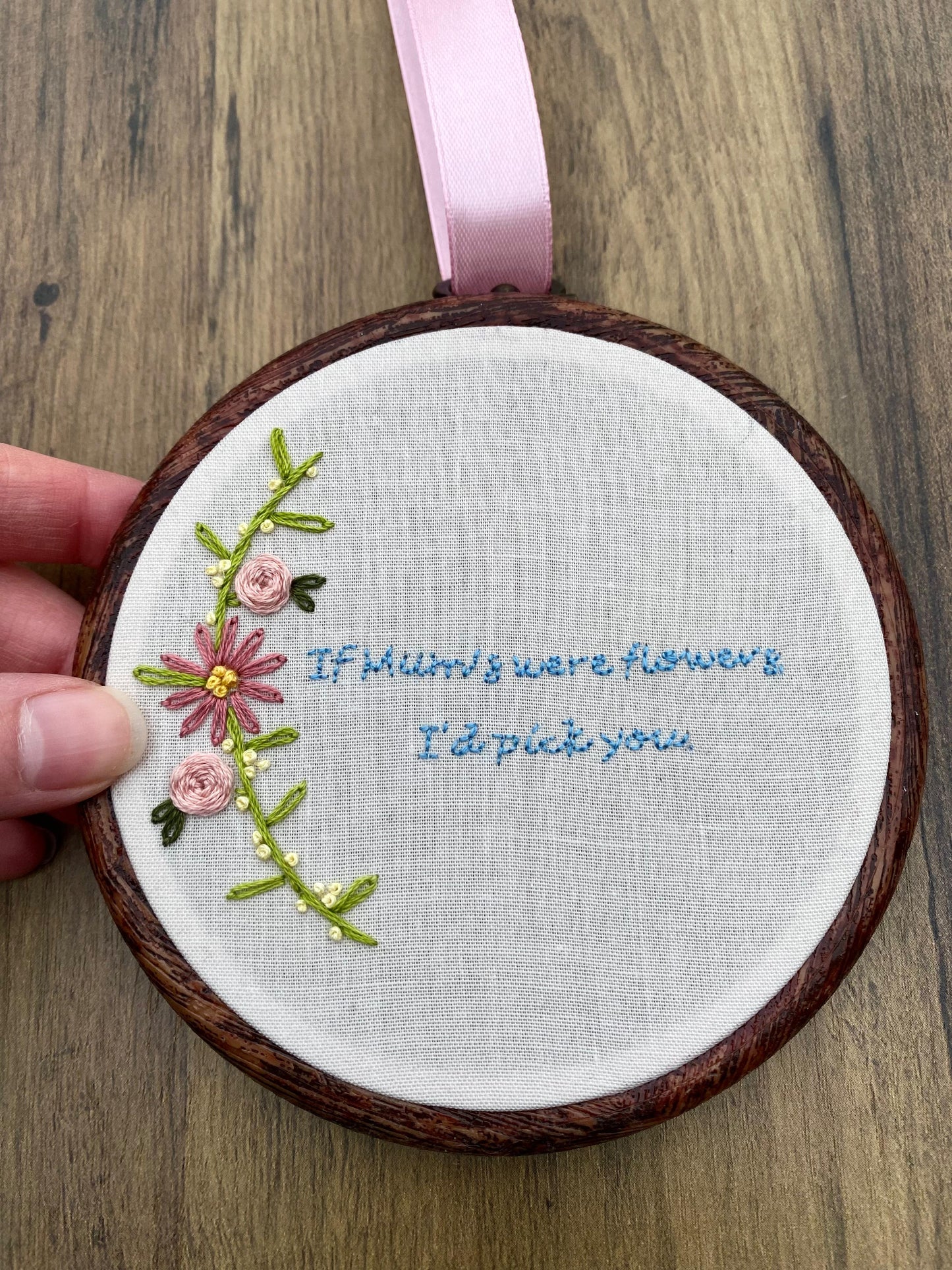 'If Mums were flowers, I'd pick you' Hand Embroidered Wall Hanging
