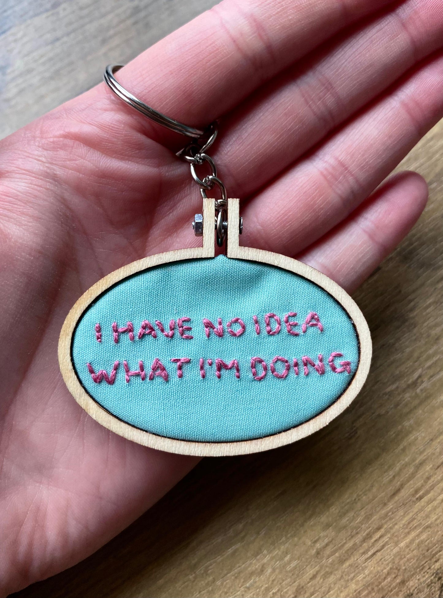 Hand Embroidered Keyring - I Have No Idea What I'm Doing