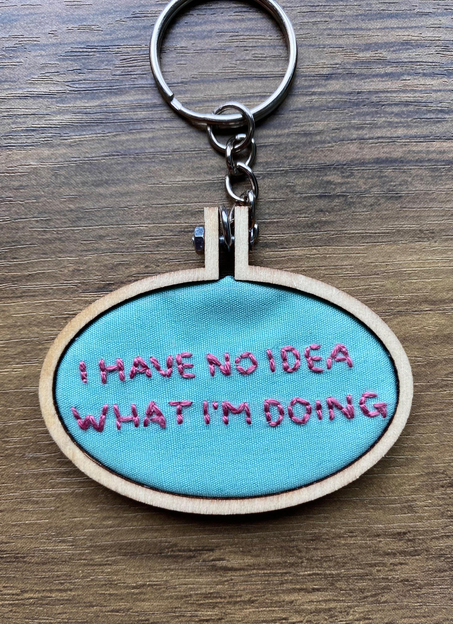 Hand Embroidered Keyring - I Have No Idea What I'm Doing