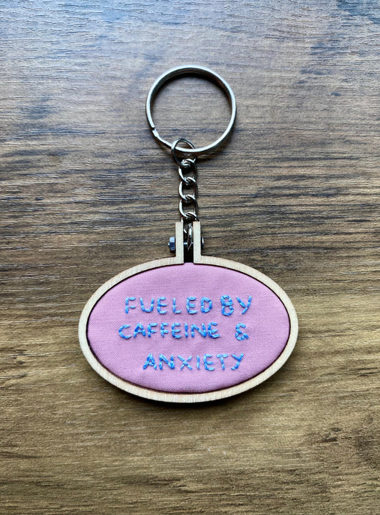 Hand Embroidered Keyring - Fueled By Caffeine & Anxiety