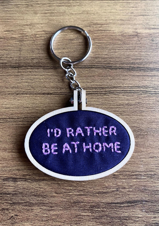 Hand Embroidered Keyring - I'd Rather Be At Home