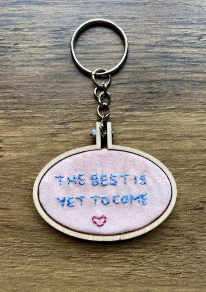 Hand Embroidered Keyring - The Best Is Yet To Come