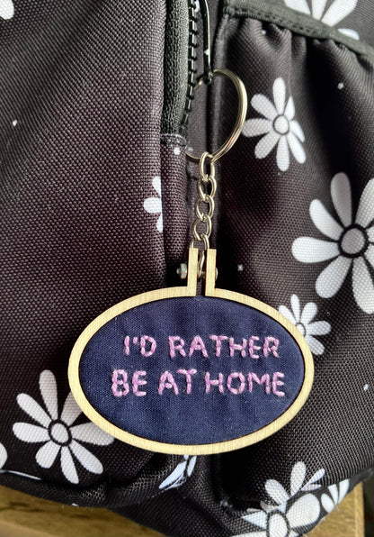 Hand Embroidered Keyring - I'd Rather Be At Home