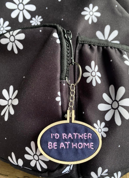 Hand Embroidered Keyring - I'd Rather Be At Home