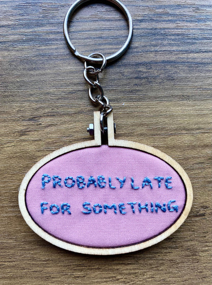Hand Embroidered Keyring - Probably Late For Something