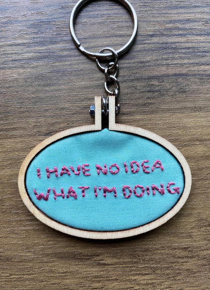 Hand Embroidered Keyring - I Have No Idea What I'm Doing